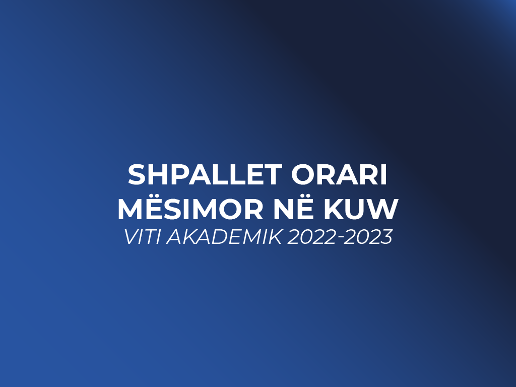 SHPALLET ORARI MËSIMOR NË KUW VITI AKADEMIK 2022-2023